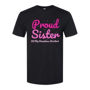 Proud Sister Of My Dumbass Brother Softstyle CVC T-Shirt