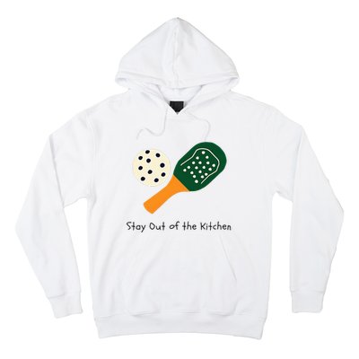 Pickleball Stay Out Of The Kitchen Hoodie