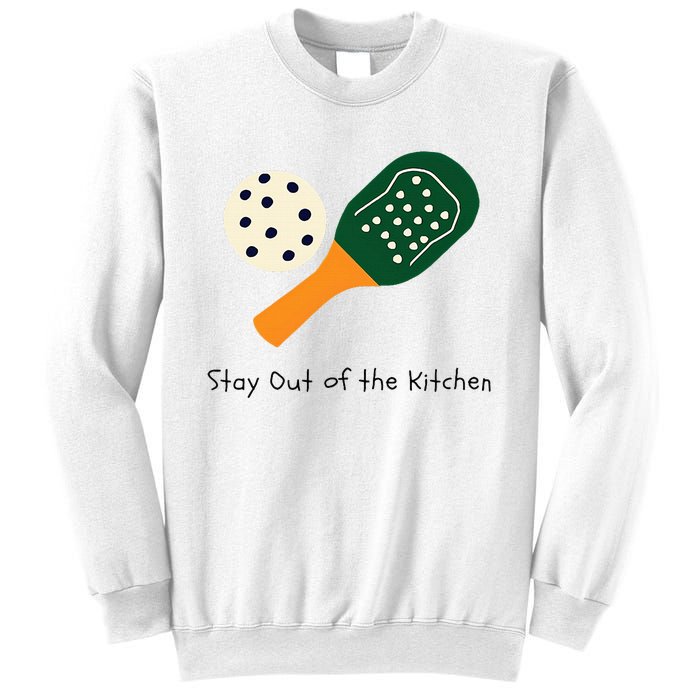 Pickleball Stay Out Of The Kitchen Sweatshirt