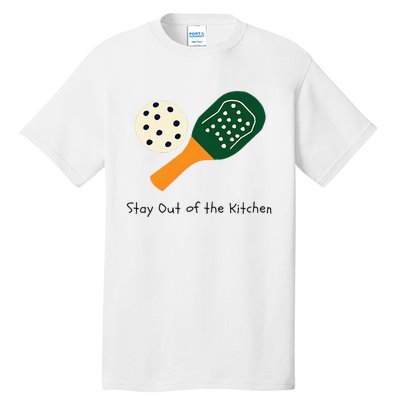 Pickleball Stay Out Of The Kitchen Tall T-Shirt