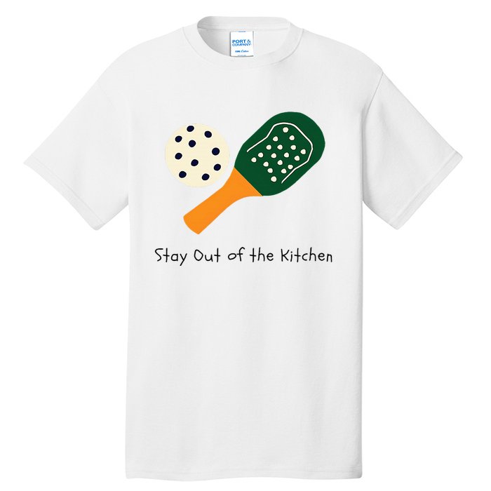 Pickleball Stay Out Of The Kitchen Tall T-Shirt