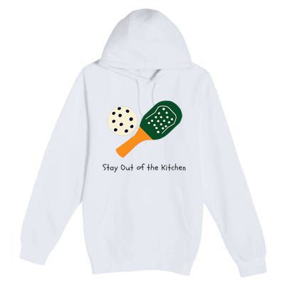 Pickleball Stay Out Of The Kitchen Premium Pullover Hoodie