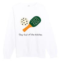 Pickleball Stay Out Of The Kitchen Premium Crewneck Sweatshirt