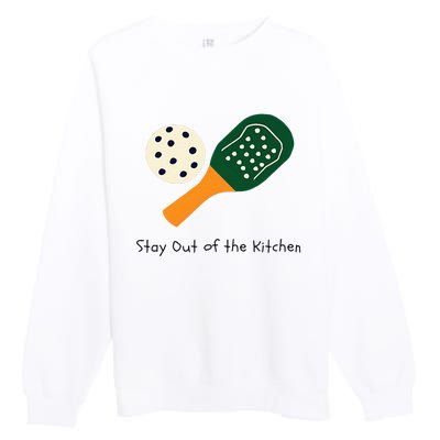 Pickleball Stay Out Of The Kitchen Premium Crewneck Sweatshirt