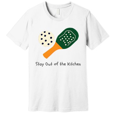 Pickleball Stay Out Of The Kitchen Premium T-Shirt