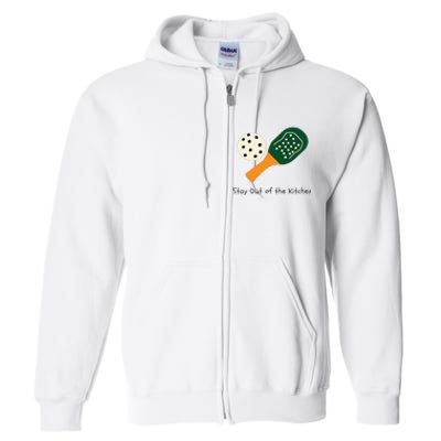 Pickleball Stay Out Of The Kitchen Full Zip Hoodie