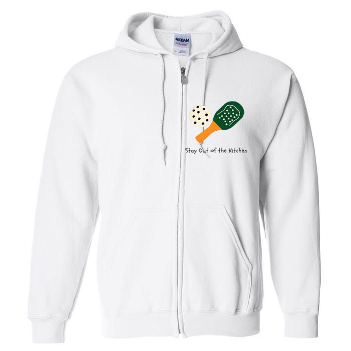 Pickleball Stay Out Of The Kitchen Full Zip Hoodie