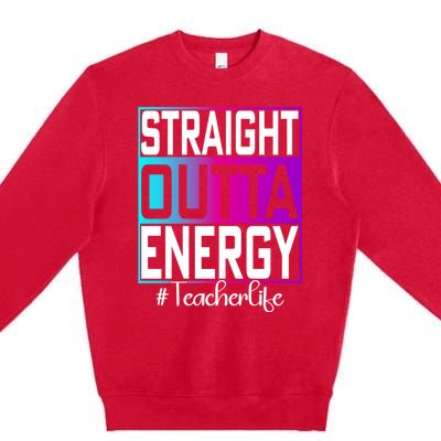 Paraprofessional Straight Outta Energy Teacher Life Gifts Premium Crewneck Sweatshirt