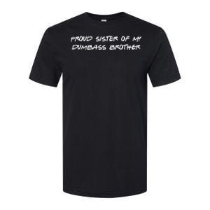 Proud Sister Of My Dumbass Brother Funny Softstyle CVC T-Shirt