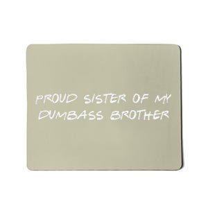 Proud Sister Of My Dumbass Brother Funny Mousepad