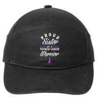 Proud Sister Of A Thyroid Cancer Warrior Thyroid Cancer 7-Panel Snapback Hat