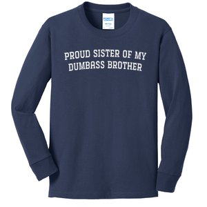 Proud Sister Of My Dumbass Brother Funny Kids Long Sleeve Shirt