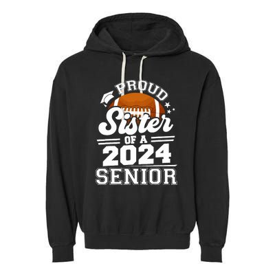 Proud Sister Of A 2024 Senior Graduate Football Grad 2024 Garment-Dyed Fleece Hoodie