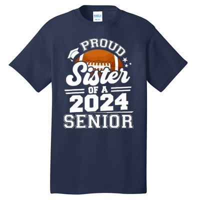 Proud Sister Of A 2024 Senior Graduate Football Grad 2024 Tall T-Shirt