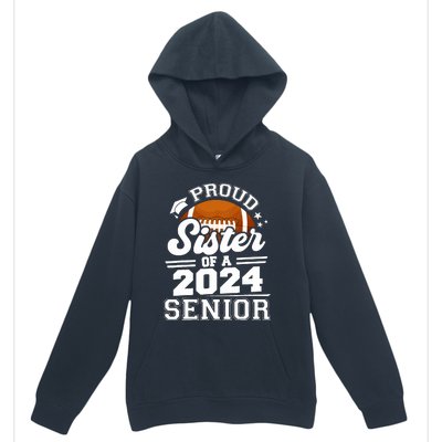 Proud Sister Of A 2024 Senior Graduate Football Grad 2024 Urban Pullover Hoodie