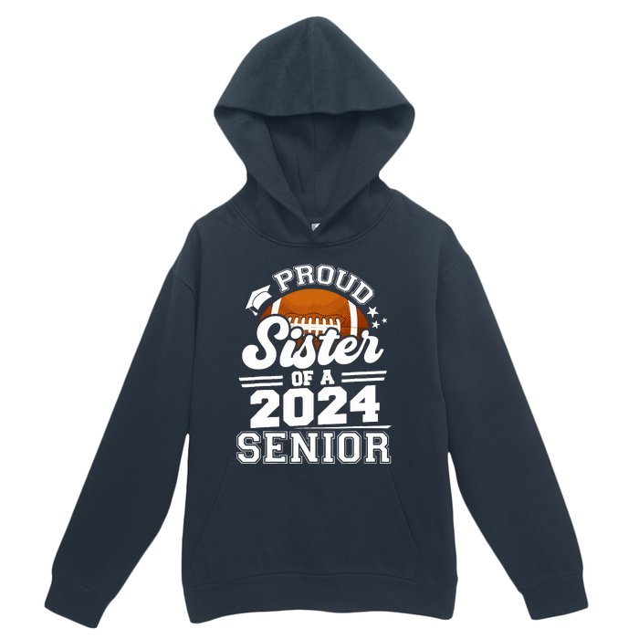 Proud Sister Of A 2024 Senior Graduate Football Grad 2024 Urban Pullover Hoodie