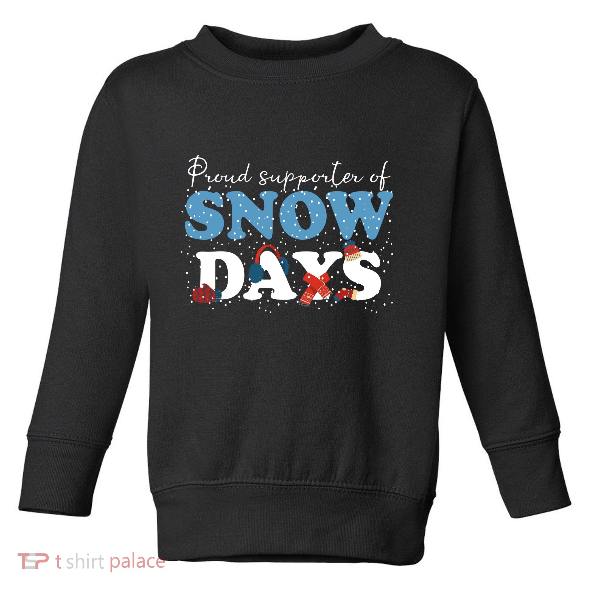 Proud Supporter Of Snow Days Funny Winter Toddler Sweatshirt