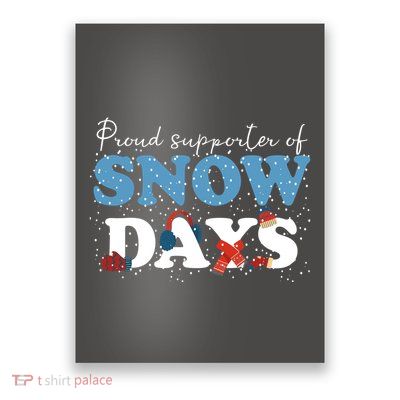 Proud Supporter Of Snow Days Funny Winter Poster
