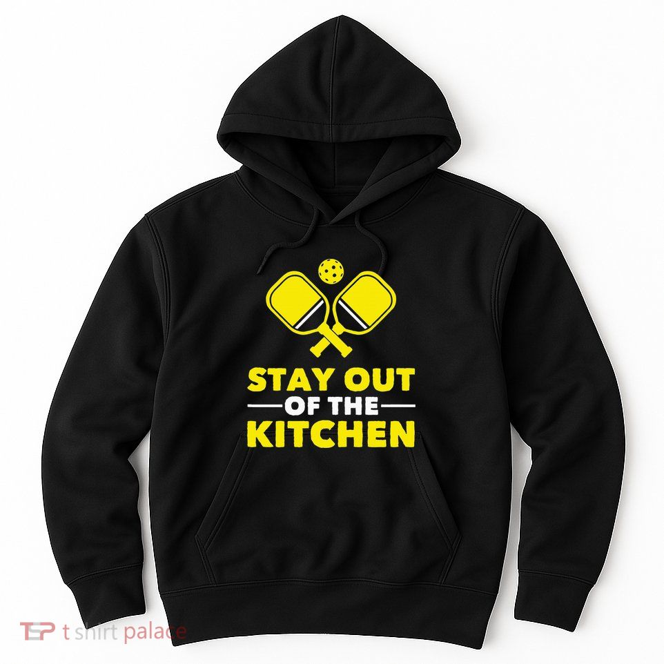 Pickleball Stay Out Of The Kitchen Hoodie