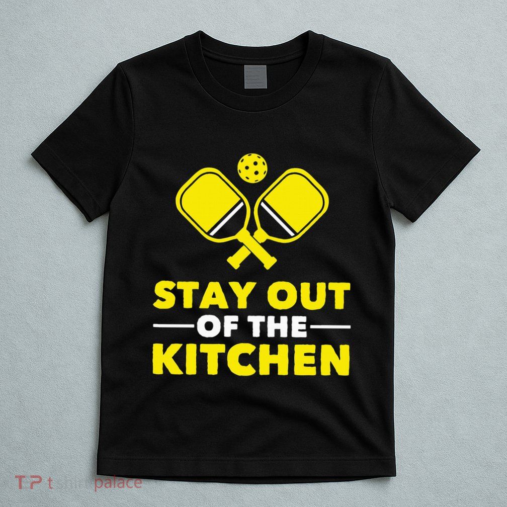 Pickleball Stay Out Of The Kitchen T-Shirt
