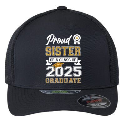 Proud Sister Of A Class Of 2025 Graduate Flexfit Unipanel Trucker Cap