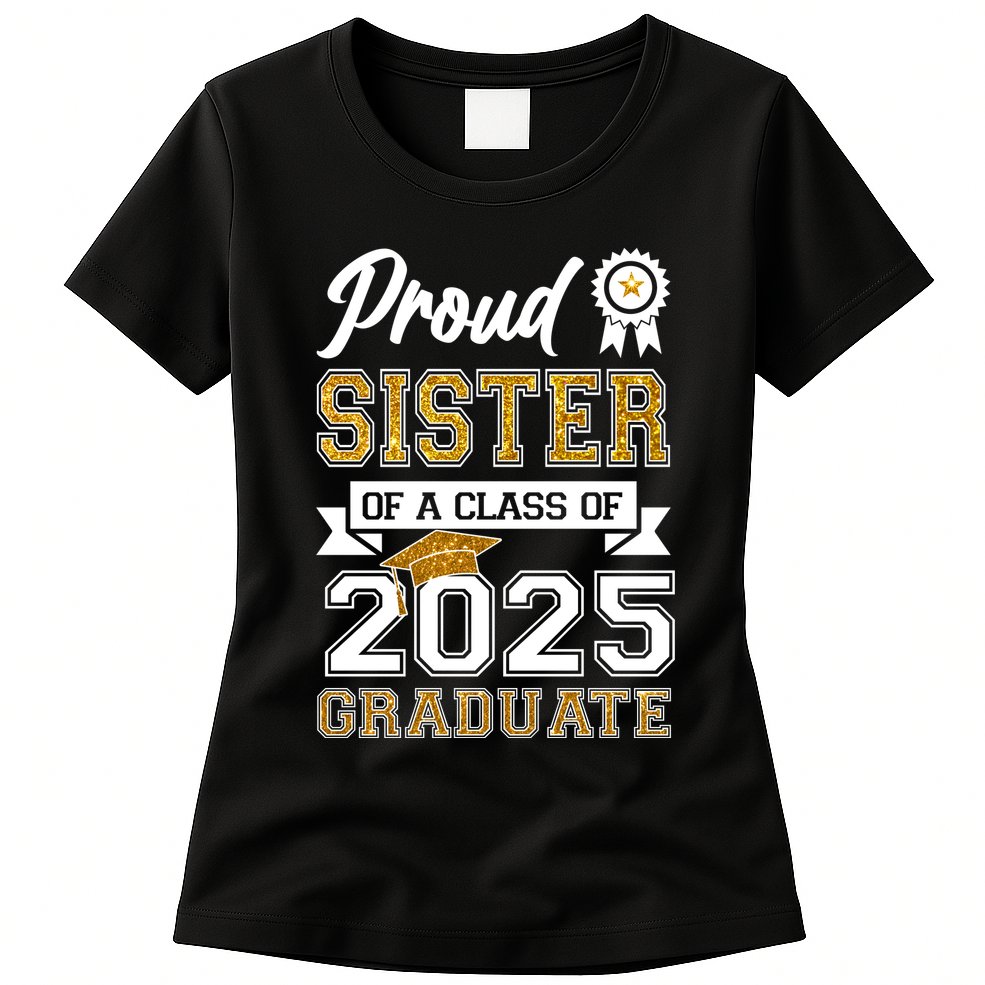 Proud Sister Of A Class Of 2025 Graduate Womens T-Shirt