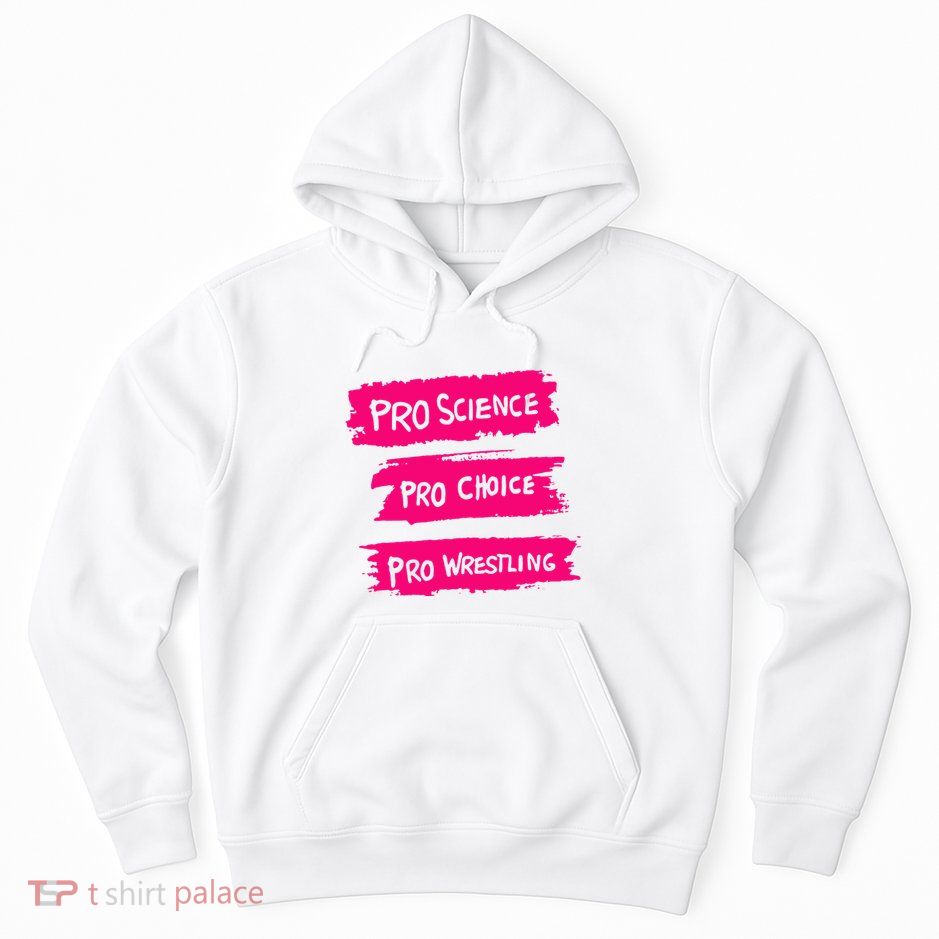 Pro Science Pro Choice Pro Wrestling Hoodie