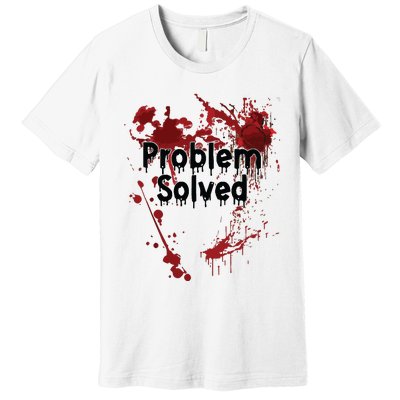 Problem Solved Premium T-Shirt