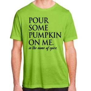 Pour Some Pumpkin On Me In The Name Of Spice Funny Fall Adult ChromaSoft Performance T-Shirt