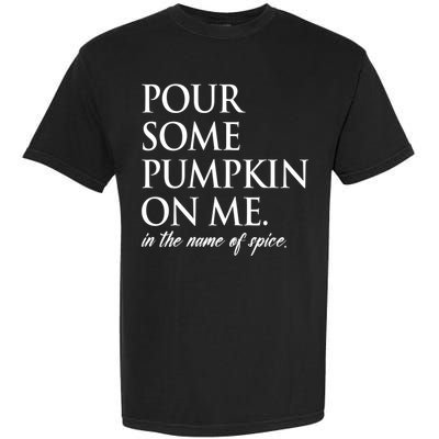 Pour Some Pumpkin On Me In The Name Of Spice Funny Fall Garment-Dyed Heavyweight T-Shirt