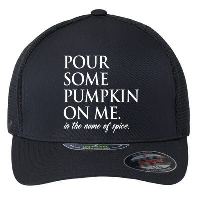 Pour Some Pumpkin On Me In The Name Of Spice Funny Fall Flexfit Unipanel Trucker Cap