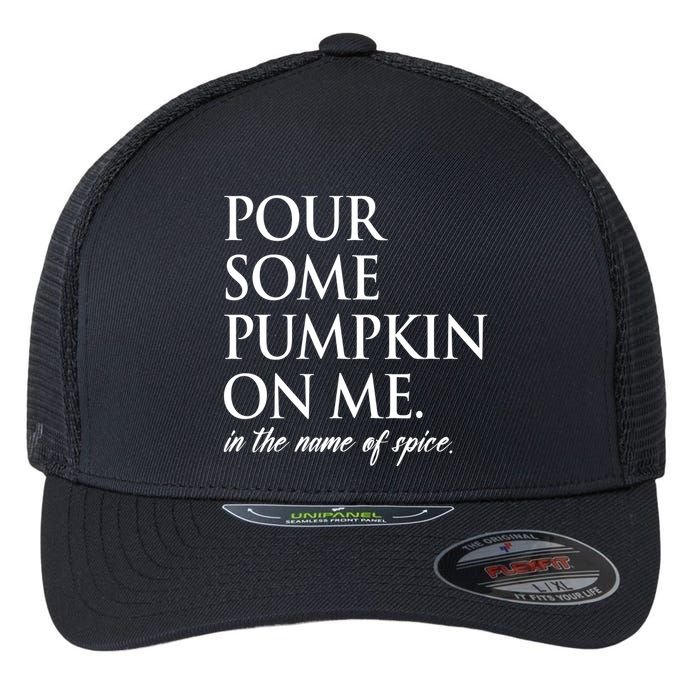 Pour Some Pumpkin On Me In The Name Of Spice Funny Fall Flexfit Unipanel Trucker Cap