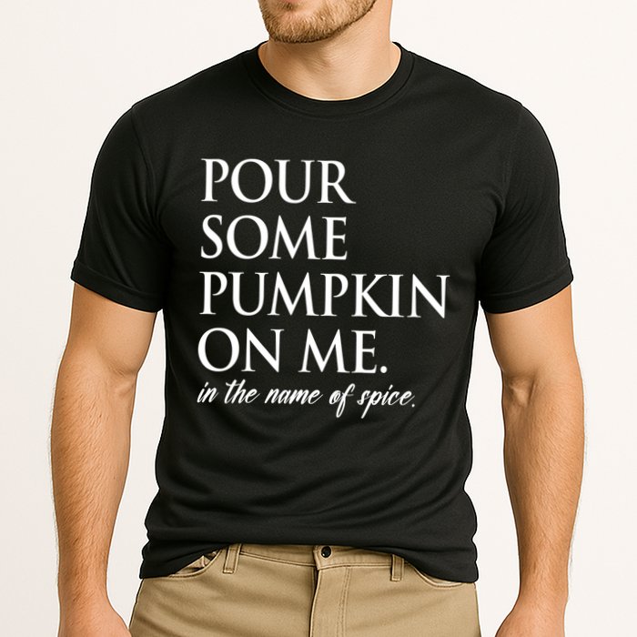 Pour Some Pumpkin On Me In The Name Of Spice Funny Fall Performance Shirt