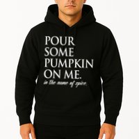 Pour Some Pumpkin On Me In The Name Of Spice Funny Fall Hoodie