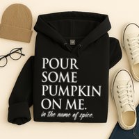 Pour Some Pumpkin On Me In The Name Of Spice Funny Fall Hoodie