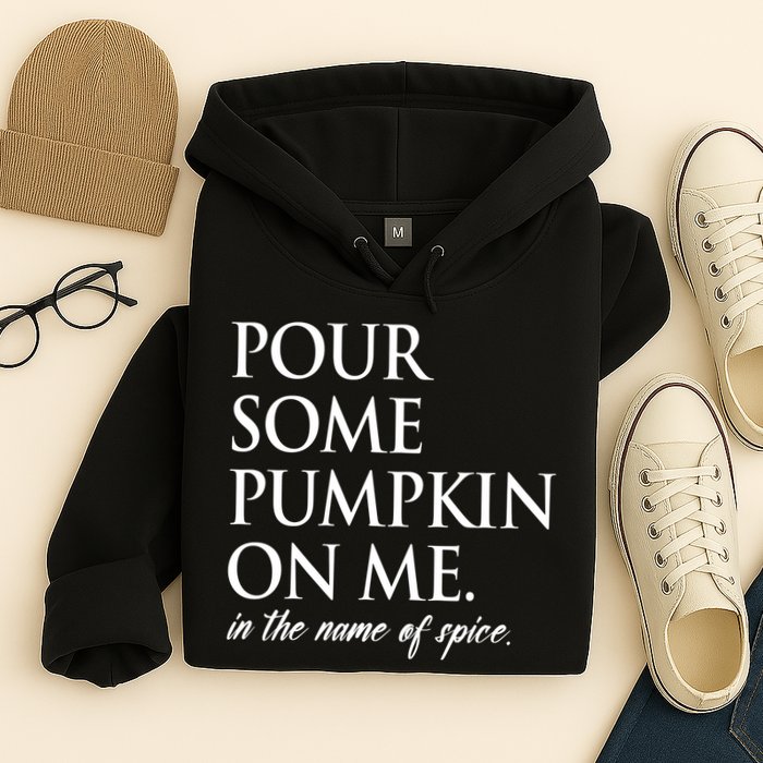 Pour Some Pumpkin On Me In The Name Of Spice Funny Fall Hoodie