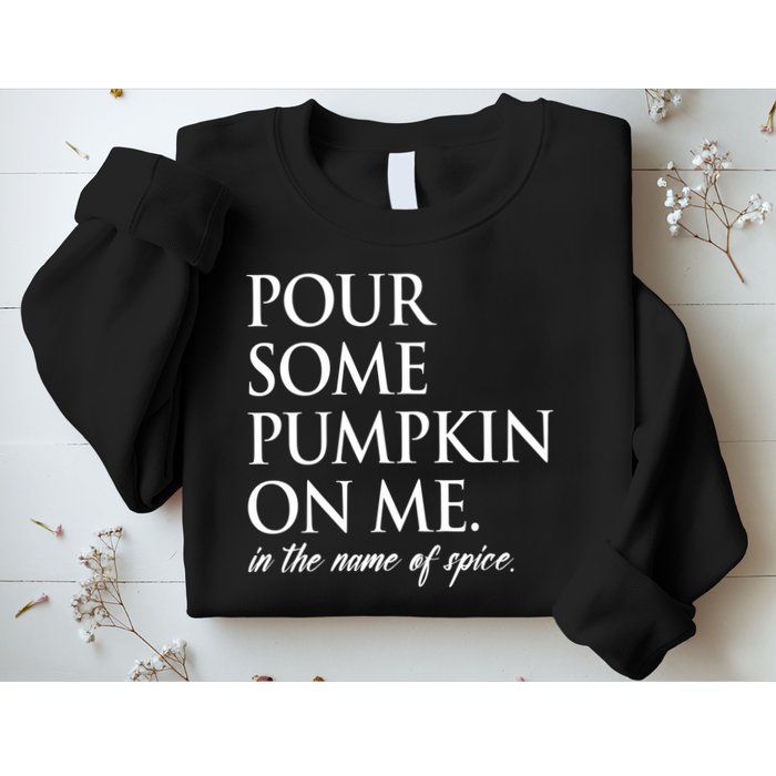 Pour Some Pumpkin On Me In The Name Of Spice Funny Fall Sweatshirt