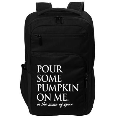 Pour Some Pumpkin On Me In The Name Of Spice Funny Fall Impact Tech Backpack