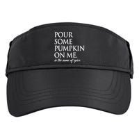 Pour Some Pumpkin On Me In The Name Of Spice Funny Fall Adult Drive Performance Visor