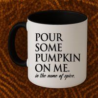 Pour Some Pumpkin On Me In The Name Of Spice Funny Fall Mug