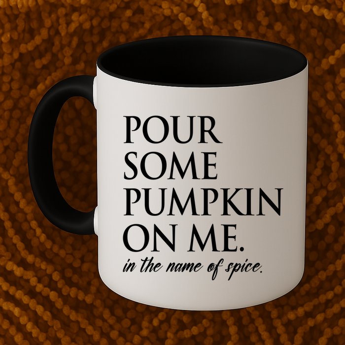 Pour Some Pumpkin On Me In The Name Of Spice Funny Fall Mug