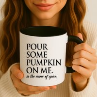 Pour Some Pumpkin On Me In The Name Of Spice Funny Fall Mug