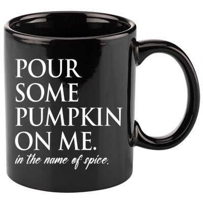 Pour Some Pumpkin On Me In The Name Of Spice Funny Fall 11oz C Handle Ceramic Mug
