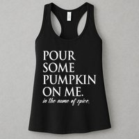 Pour Some Pumpkin On Me In The Name Of Spice Funny Fall Womens Tank Top