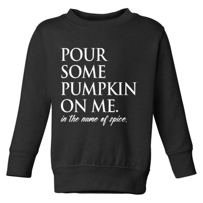 Pour Some Pumpkin On Me In The Name Of Spice Funny Fall Toddler Sweatshirt
