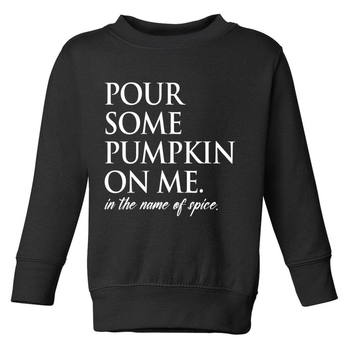 Pour Some Pumpkin On Me In The Name Of Spice Funny Fall Toddler Sweatshirt