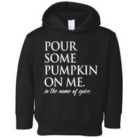 Pour Some Pumpkin On Me In The Name Of Spice Funny Fall Toddler Hoodie
