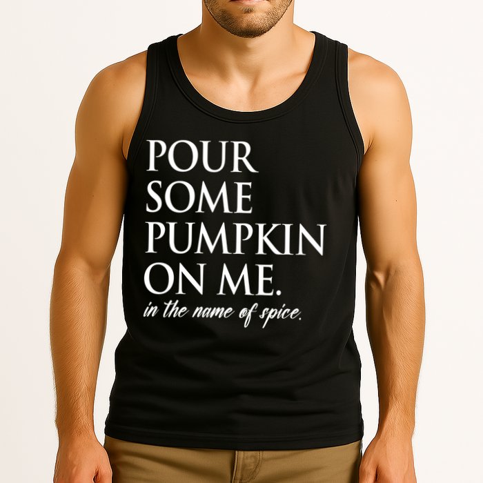 Pour Some Pumpkin On Me In The Name Of Spice Funny Fall Tank Top