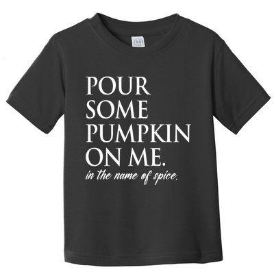 Pour Some Pumpkin On Me In The Name Of Spice Funny Fall Toddler T-Shirt