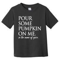 Pour Some Pumpkin On Me In The Name Of Spice Funny Fall Toddler T-Shirt